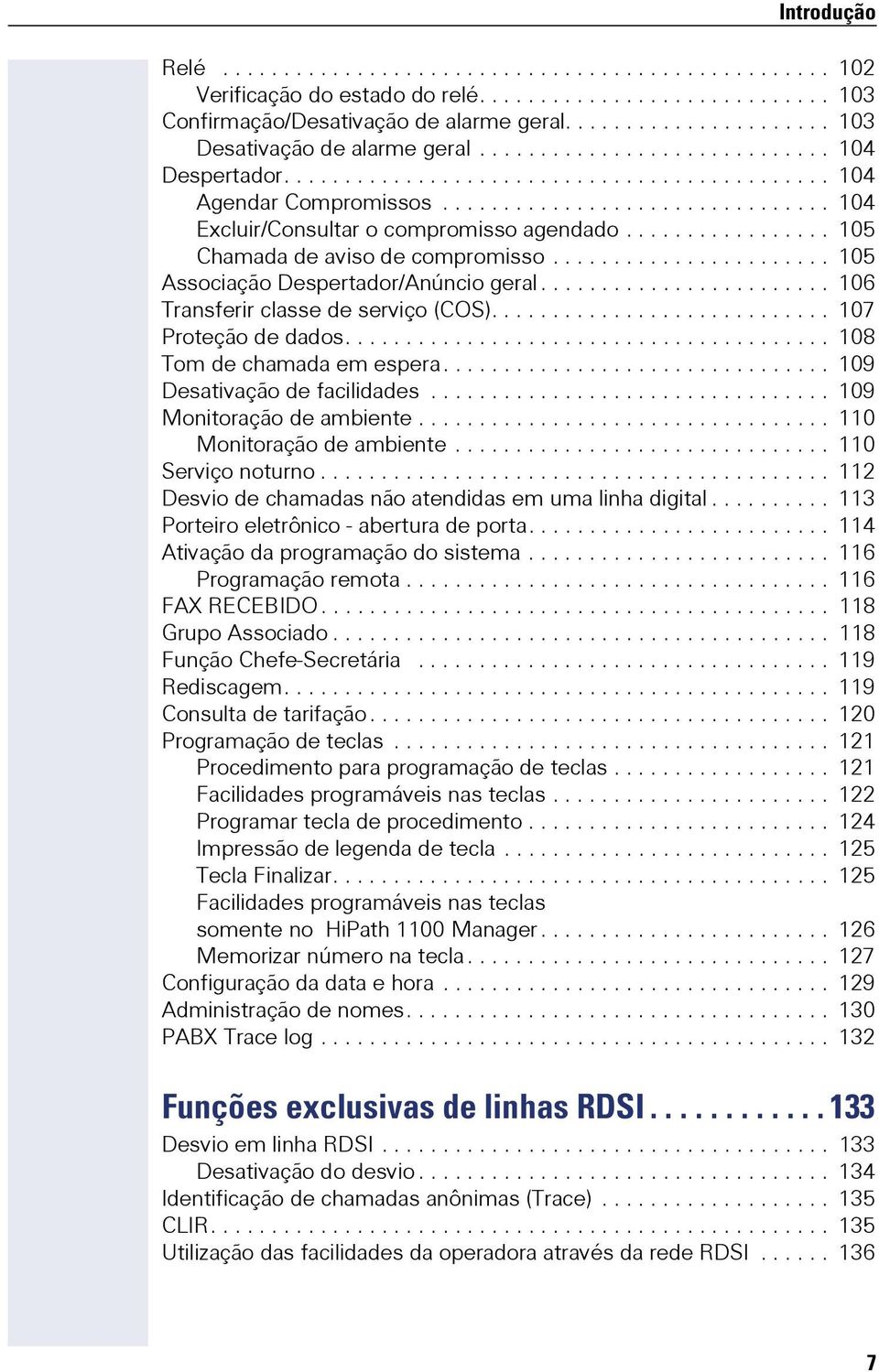 ............................... 104 Excluir/Consultar o compromisso agendado................. 105 Chamada de aviso de compromisso....................... 105 Associação Despertador/Anúncio geral.