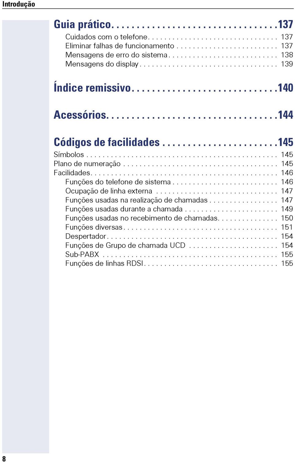 ......................145 Símbolos............................................... 145 Plano de numeração...................................... 145 Facilidades.............................................. 146 Funções do telefone de sistema.