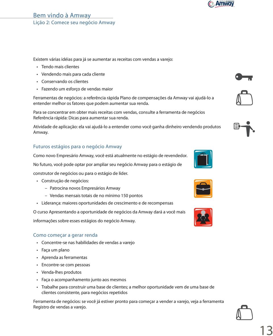 Para se concentrar em obter mais receitas com vendas, consulte a ferramenta de negócios Referência rápida: Dicas para aumentar sua renda.