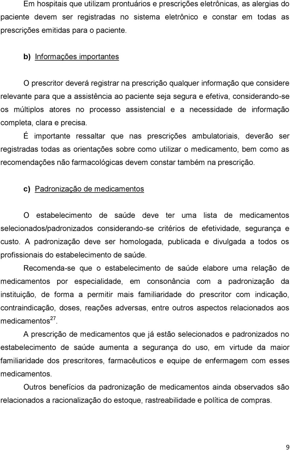 múltiplos atores no processo assistencial e a necessidade de informação completa, clara e precisa.