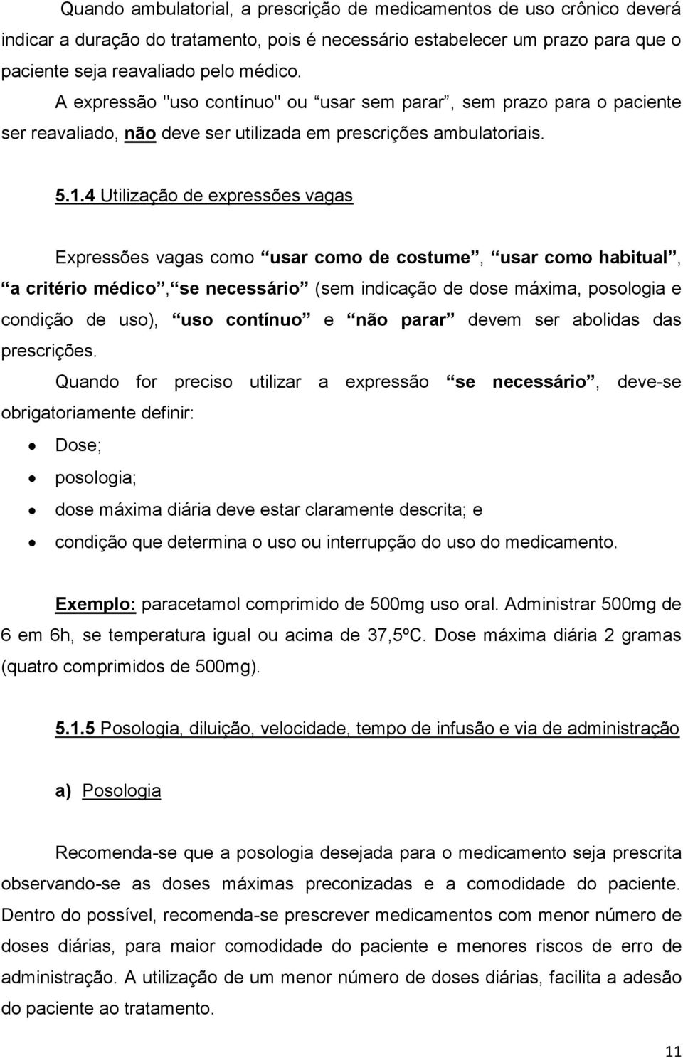 4 Utilização de expressões vagas Expressões vagas como usar como de costume, usar como habitual, a critério médico, se necessário (sem indicação de dose máxima, posologia e condição de uso), uso