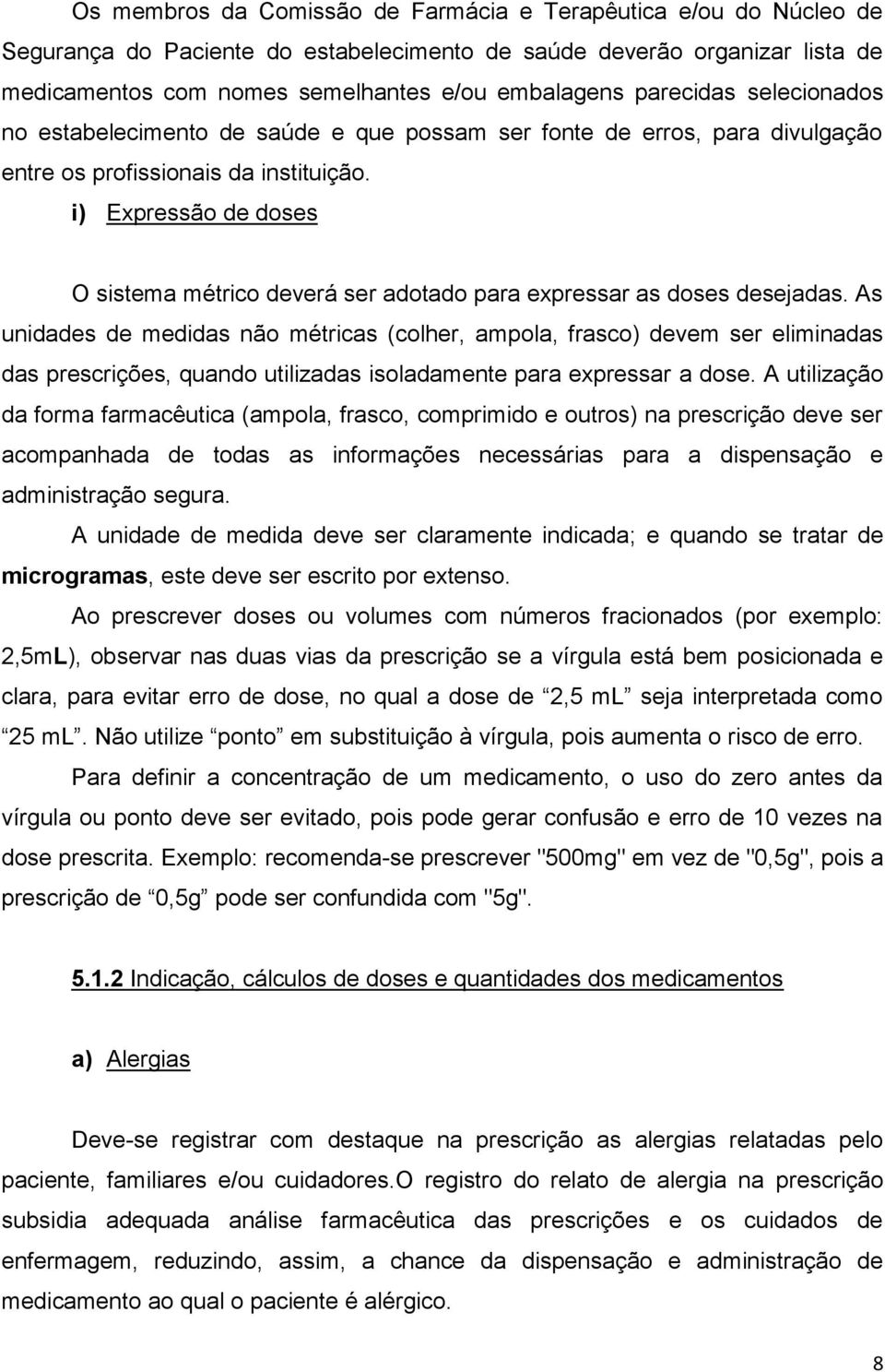 i) Expressão de doses O sistema métrico deverá ser adotado para expressar as doses desejadas.