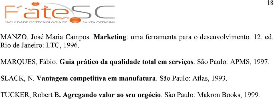 São Paulo: APMS, 1997. SLACK, N. Vantagem competitiva em manufatura.