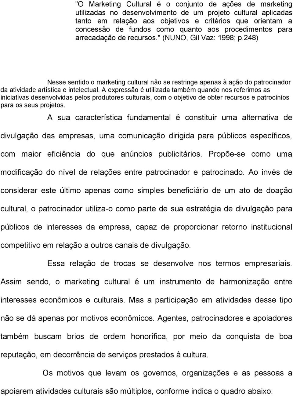 248) Nesse sentido o marketing cultural não se restringe apenas à ação do patrocinador da atividade artística e intelectual.