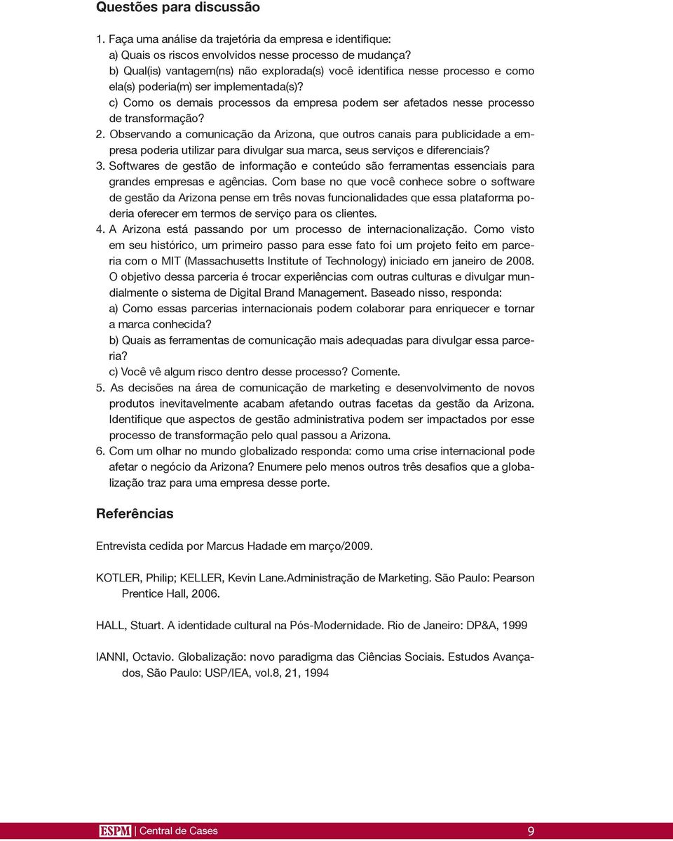 c) Como os demais processos da empresa podem ser afetados nesse processo de transformação? 2.