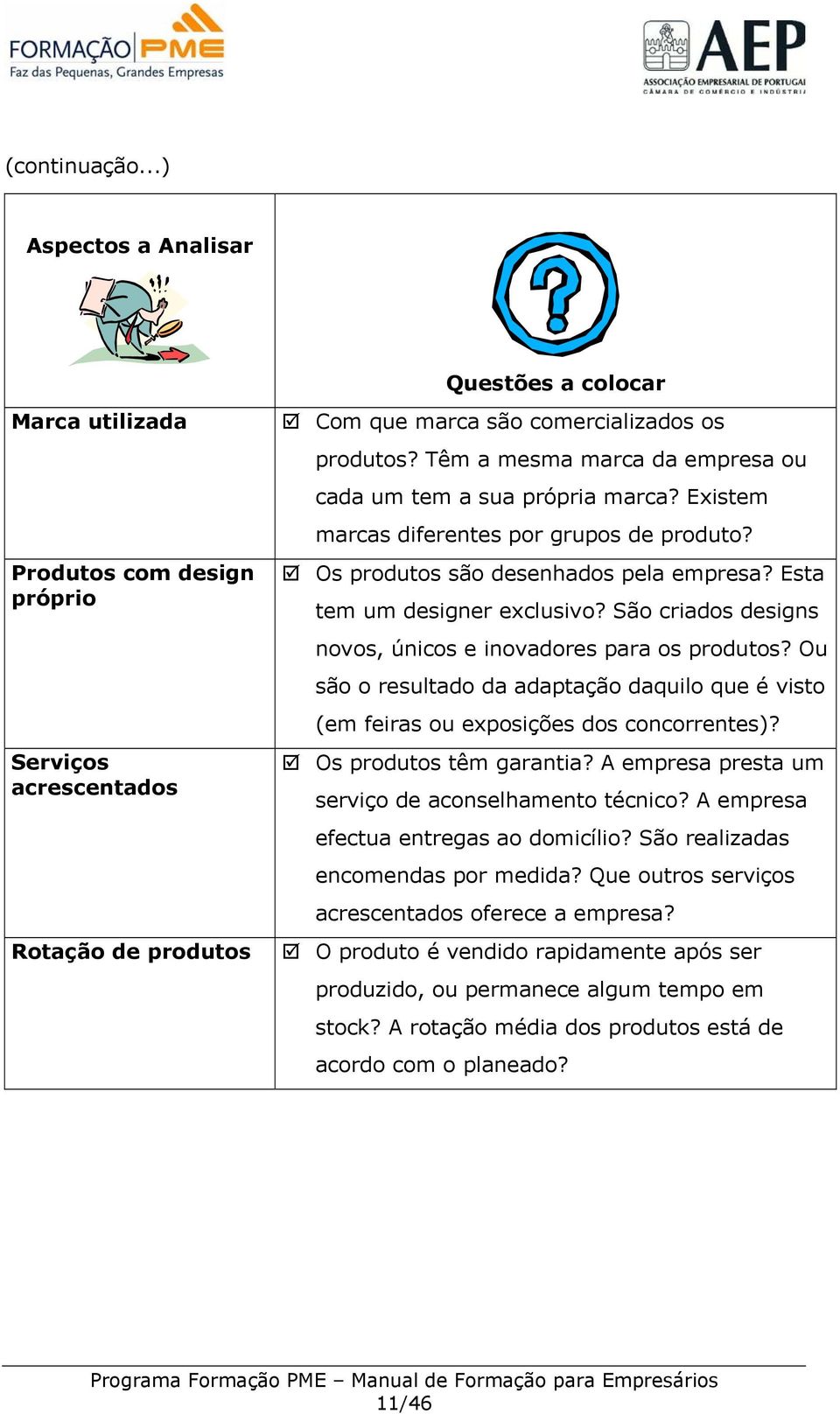 São criados designs novos, únicos e inovadores para os produtos? Ou são o resultado da adaptação daquilo que é visto (em feiras ou exposições dos concorrentes)? Os produtos têm garantia?