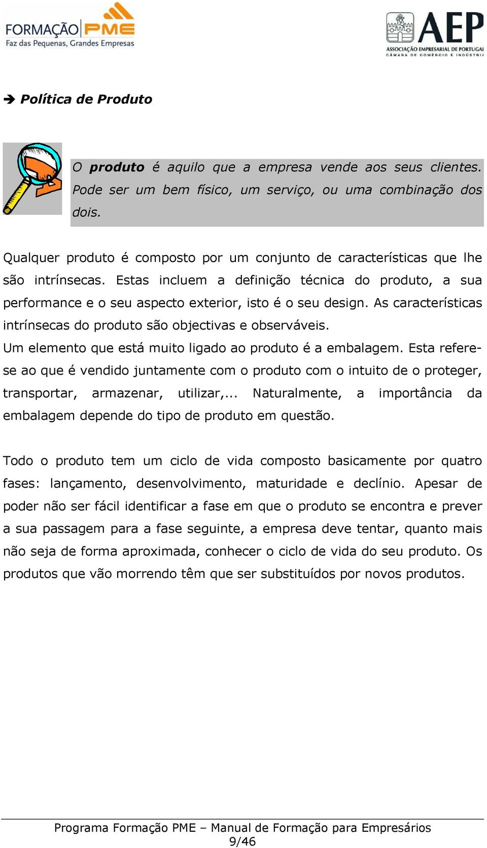 As características intrínsecas do produto são objectivas e observáveis. Um elemento que está muito ligado ao produto é a embalagem.