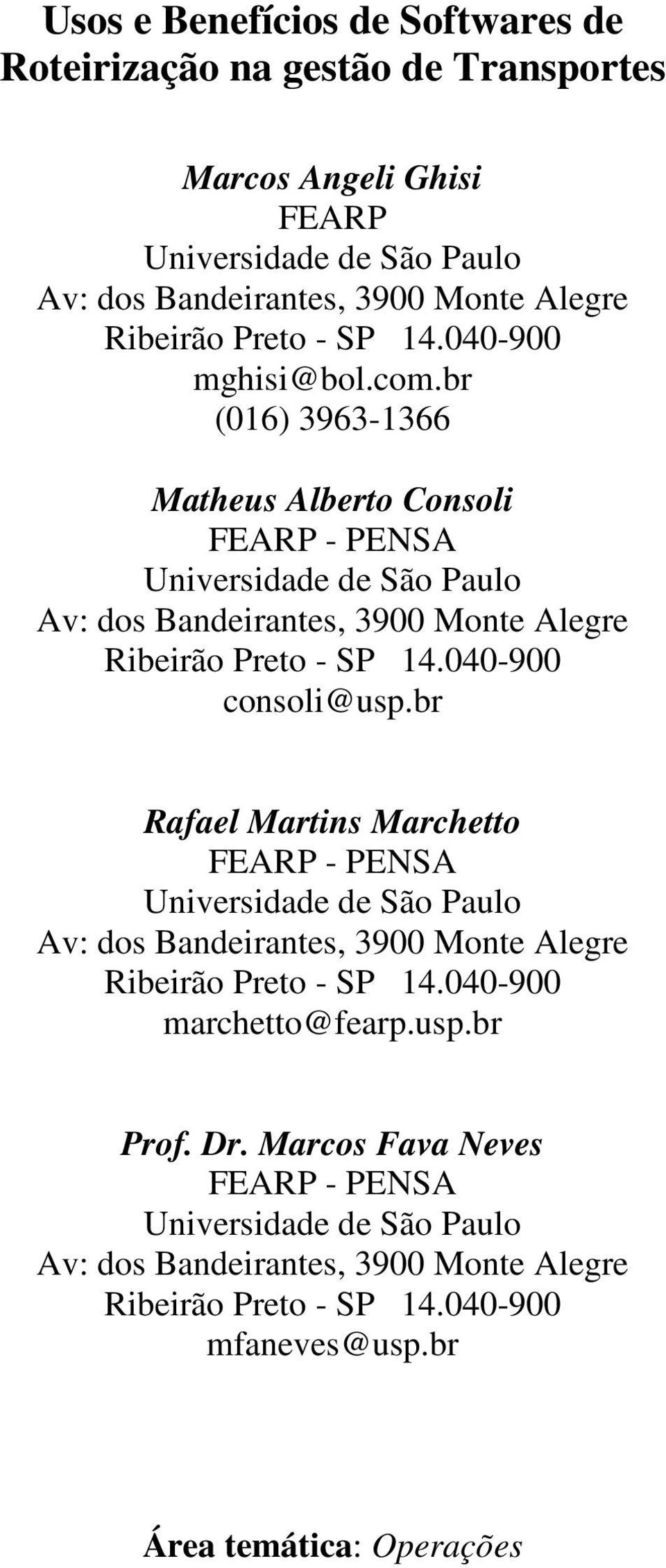 040-900 consoli@usp.br Rafael Martins Marchetto FEARP - PENSA Universidade de São Paulo Av: dos Bandeirantes, 3900 Monte Alegre Ribeirão Preto - SP 14.040-900 marchetto@fearp.usp.br Prof.