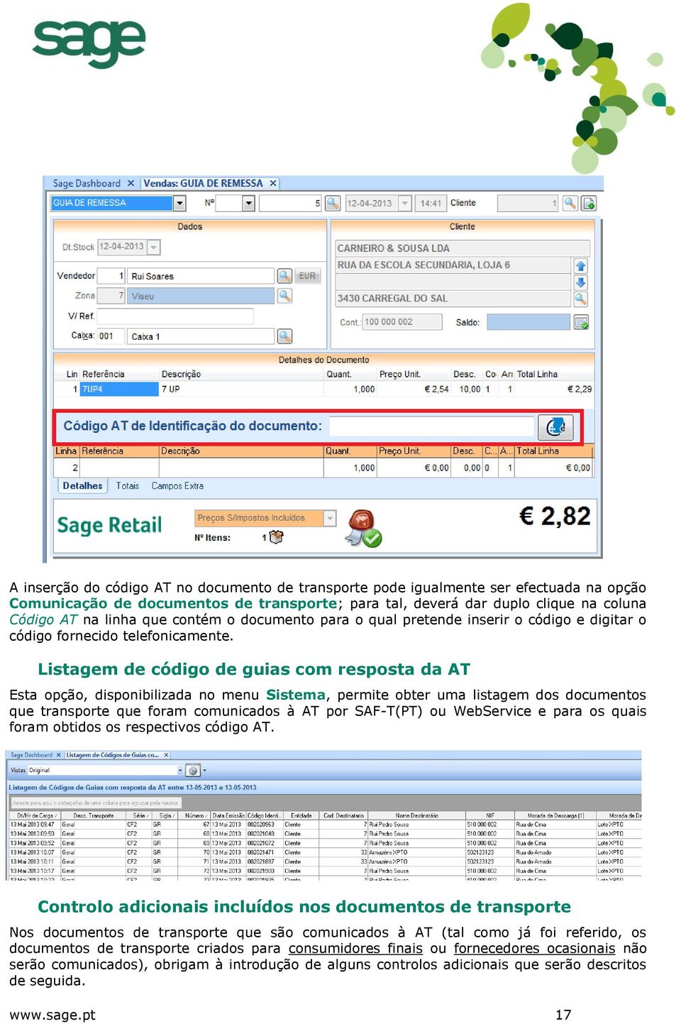 Listagem de código de guias com resposta da AT Esta opção, disponibilizada no menu Sistema, permite obter uma listagem dos documentos que transporte que foram comunicados à AT por SAF-T(PT) ou