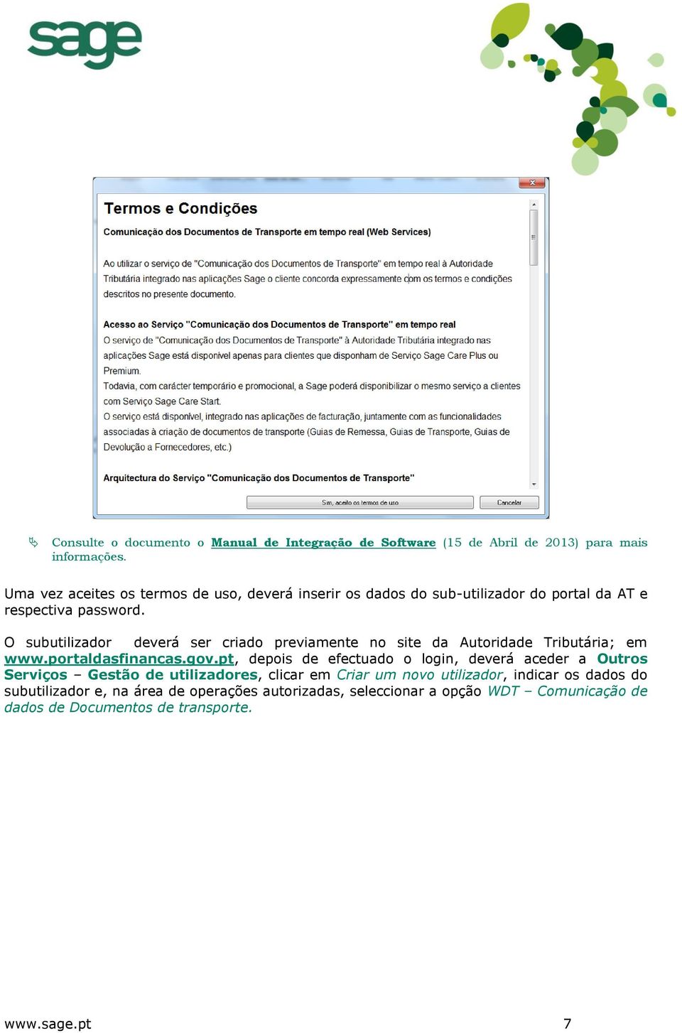 O subutilizador deverá ser criado previamente no site da Autoridade Tributária; em www.portaldasfinancas.gov.