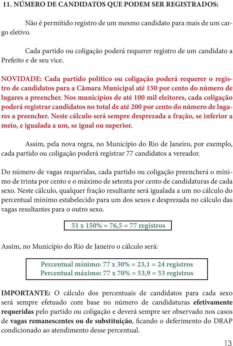 NOVIDADE: Cada partido político ou coligação poderá requerer o registro de candidatos para a Câmara Municipal até 150 por cento do número de lugares a preencher.