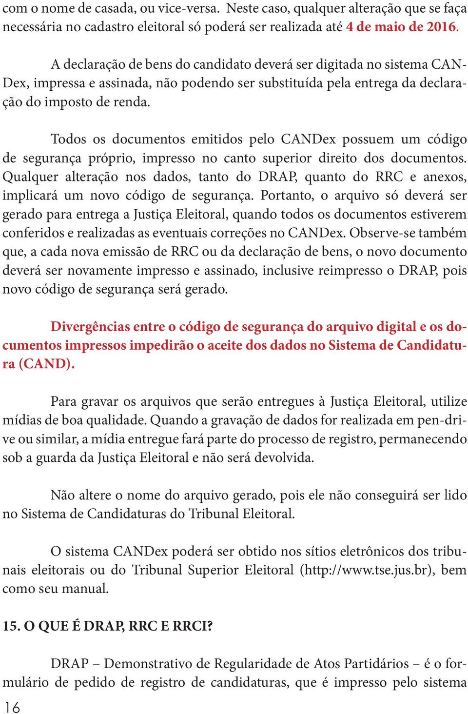 Todos os documentos emitidos pelo CANDex possuem um código de segurança próprio, impresso no canto superior direito dos documentos.