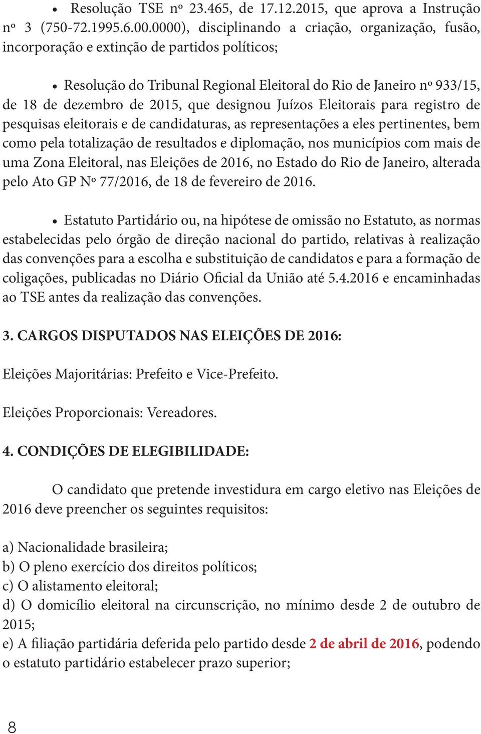 designou Juízos Eleitorais para registro de pesquisas eleitorais e de candidaturas, as representações a eles pertinentes, bem como pela totalização de resultados e diplomação, nos municípios com mais