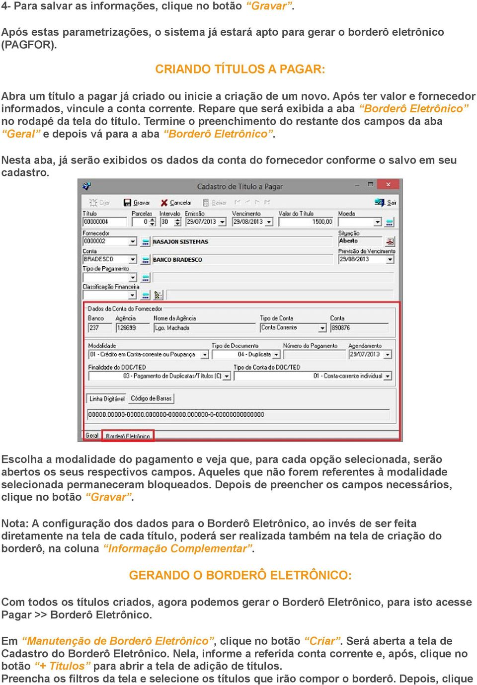 Repare que será exibida a aba Borderô Eletrônico no rodapé da tela do título. Termine o preenchimento do restante dos campos da aba Geral e depois vá para a aba Borderô Eletrônico.