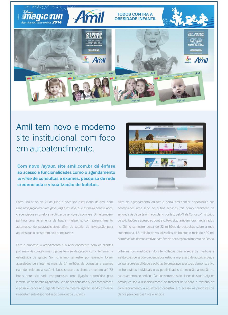 disponíveis. O site também ganhou uma ferramenta de busca inteligente, com preenchimento automático de palavras-chaves, além de tutorial de navegação para aqueles que o acessarem pela primeira vez.