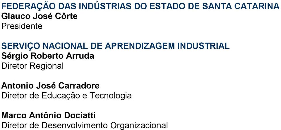 Arruda Diretor Regional Antonio José Carradore Diretor de Educação e