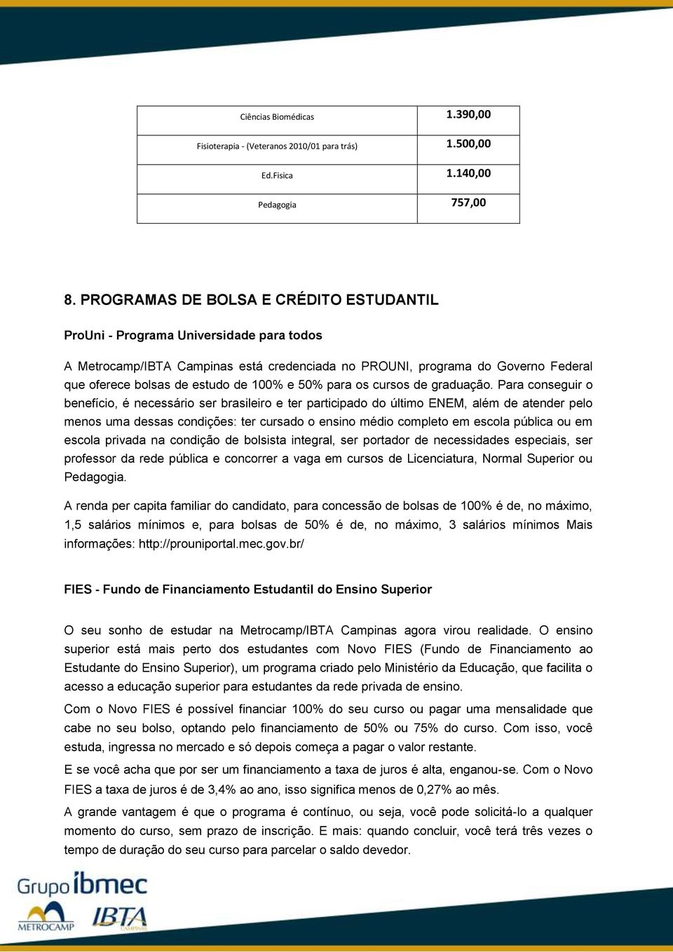 100% e 50% para os cursos de graduação.