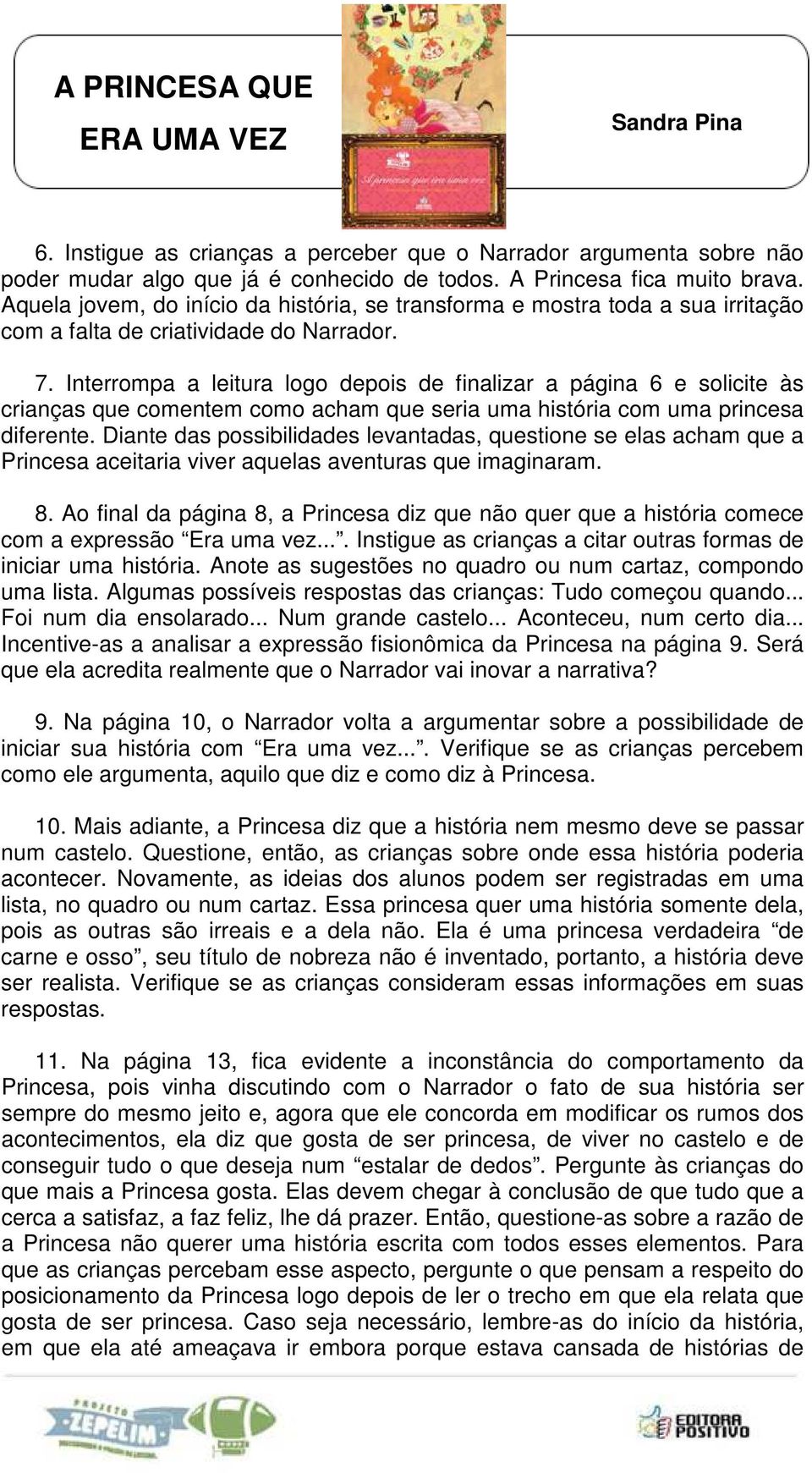 Interrompa a leitura logo depois de finalizar a página 6 e solicite às crianças que comentem como acham que seria uma história com uma princesa diferente.