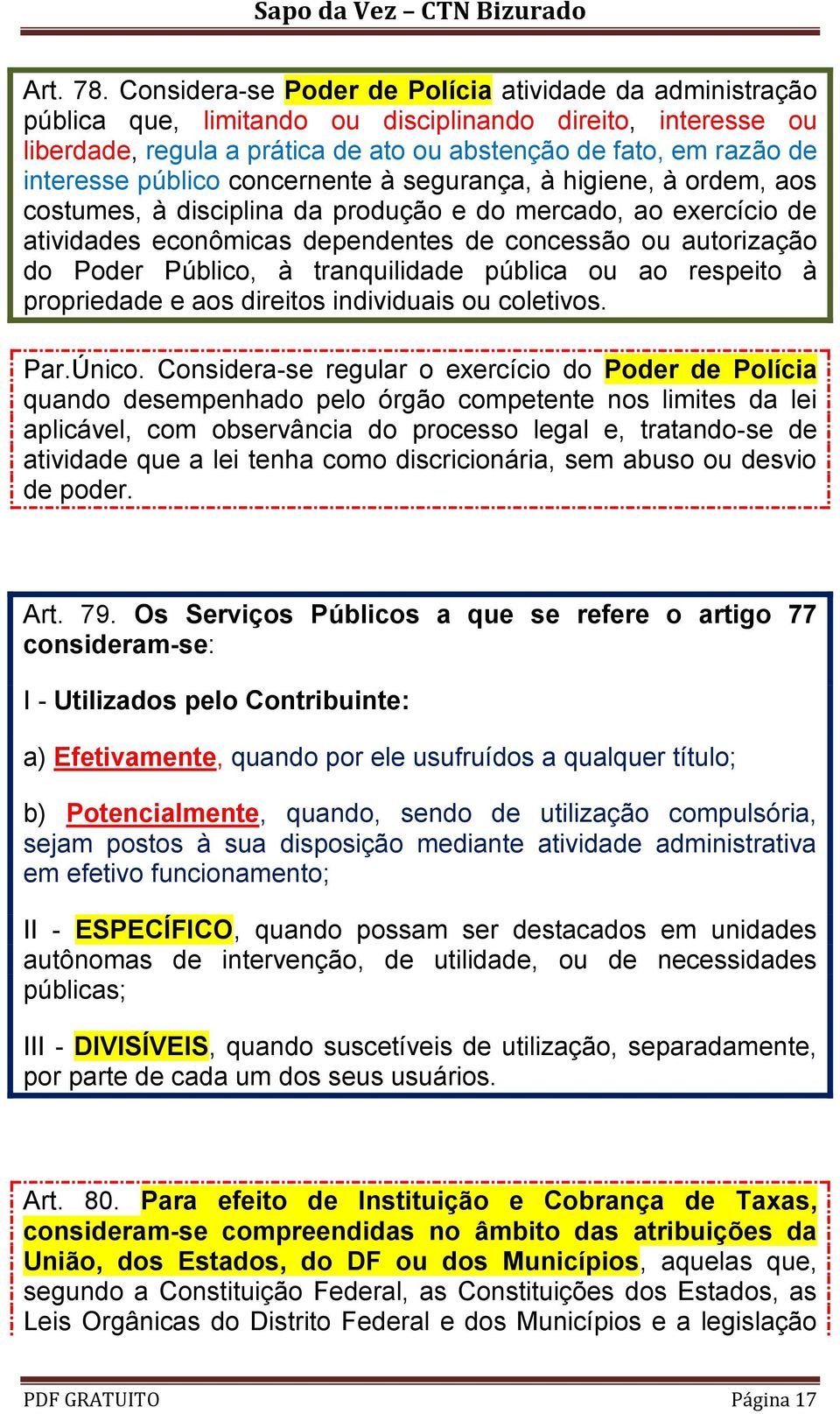 público concernente à segurança, à higiene, à ordem, aos costumes, à disciplina da produção e do mercado, ao exercício de atividades econômicas dependentes de concessão ou autorização do Poder