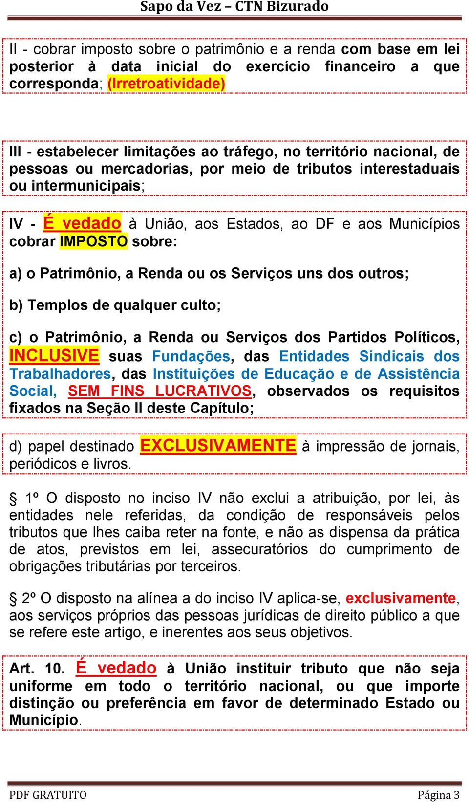 Patrimônio, a Renda ou os Serviços uns dos outros; b) Templos de qualquer culto; c) o Patrimônio, a Renda ou Serviços dos Partidos Políticos, INCLUSIVE suas Fundações, das Entidades Sindicais dos