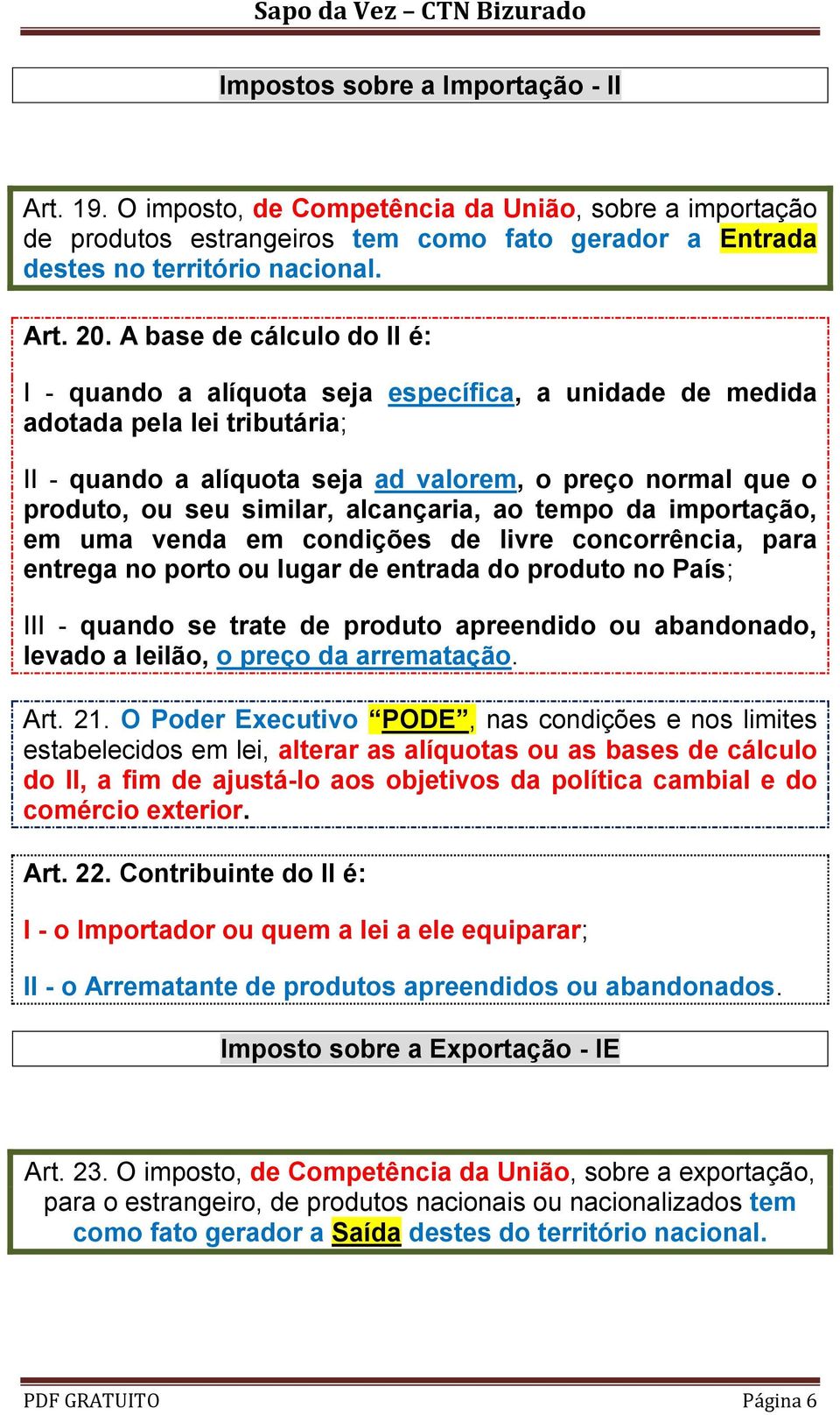 similar, alcançaria, ao tempo da importação, em uma venda em condições de livre concorrência, para entrega no porto ou lugar de entrada do produto no País; III - quando se trate de produto apreendido