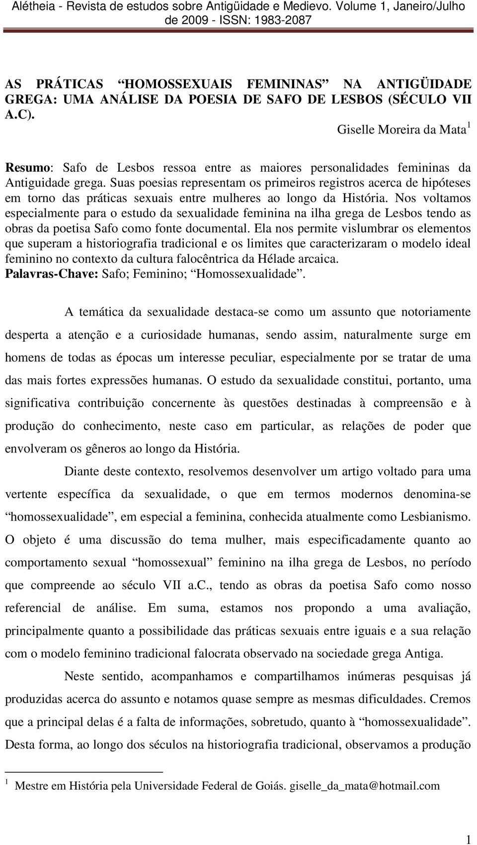 Suas poesias representam os primeiros registros acerca de hipóteses em torno das práticas sexuais entre mulheres ao longo da História.