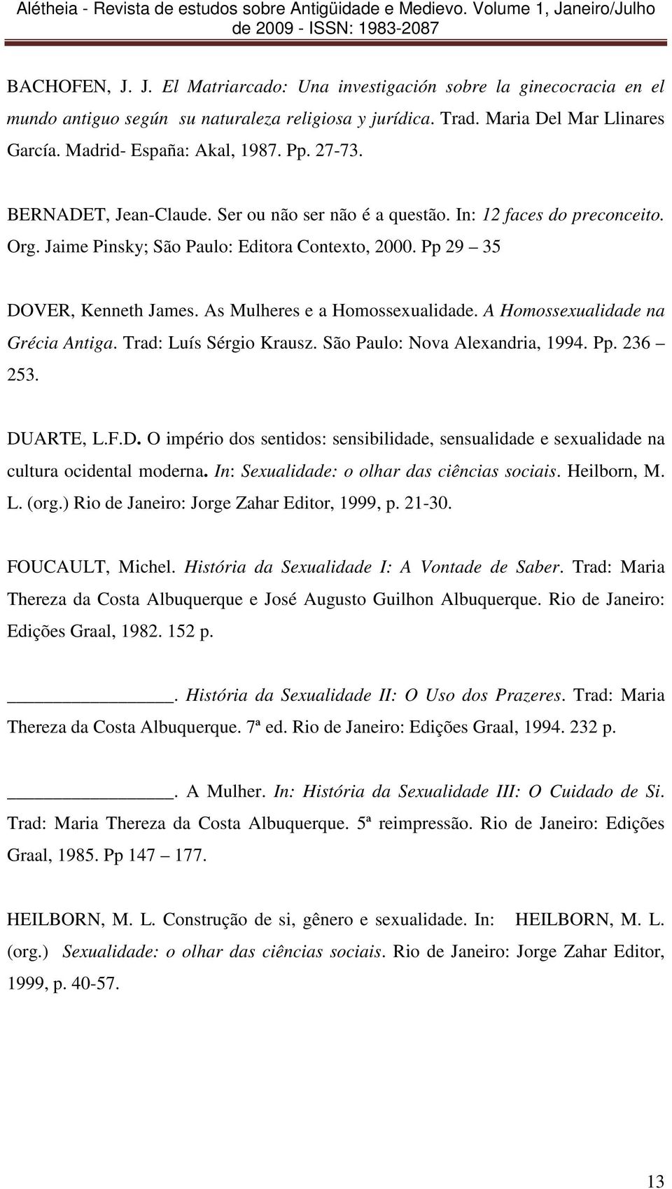 As Mulheres e a Homossexualidade. A Homossexualidade na Grécia Antiga. Trad: Luís Sérgio Krausz. São Paulo: Nova Alexandria, 1994. Pp. 236 253. DU