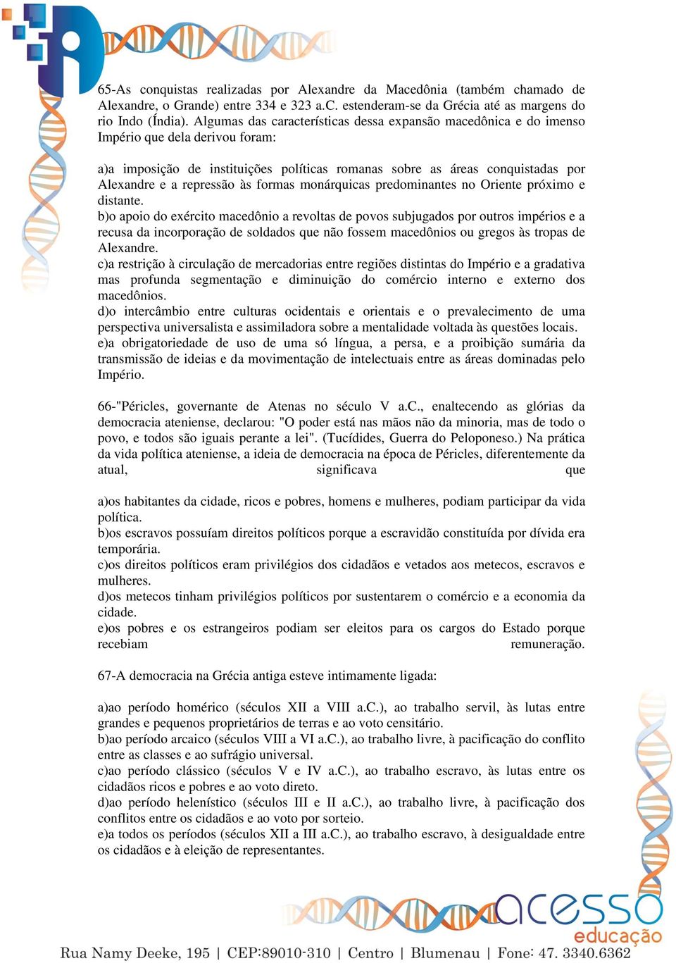 repressão às formas monárquicas predominantes no Oriente próximo e distante.