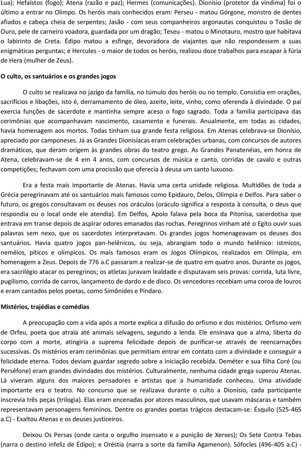 voadora, guardada por um dragão; Teseu - matou o Minotauro, mostro que habitava o labirinto de Creta.