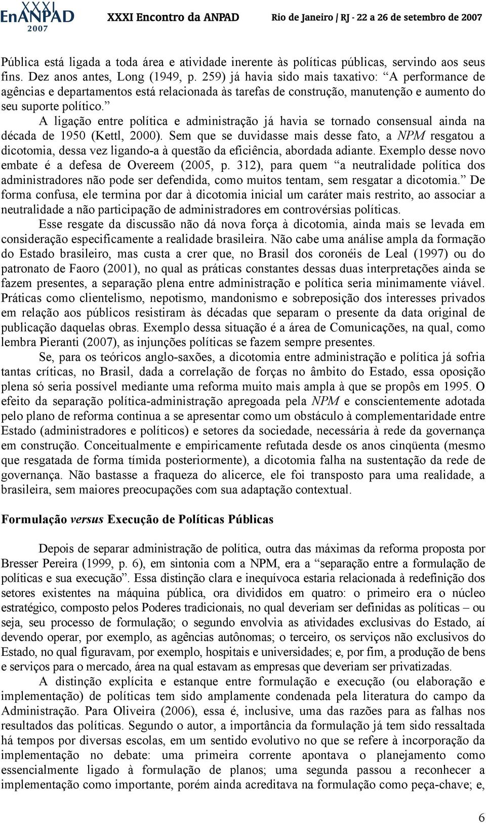 A ligação entre política e administração já havia se tornado consensual ainda na década de 1950 (Kettl, 2000).