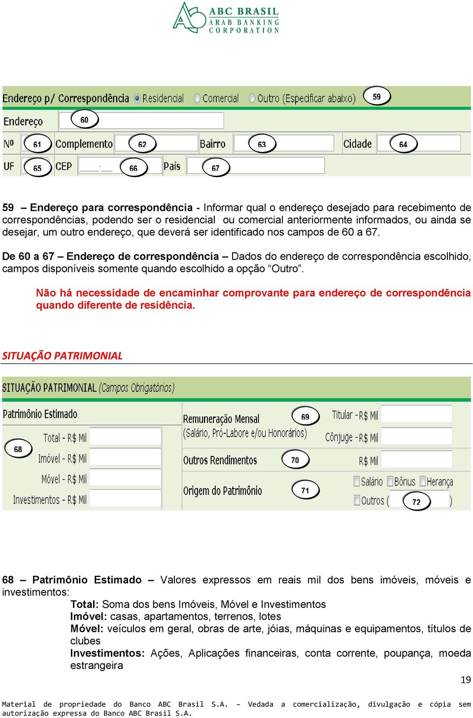 De 60 a 67 Endereço de correspondência Dados do endereço de correspondência escolhido, campos disponíveis somente quando escolhido a opção Outro.