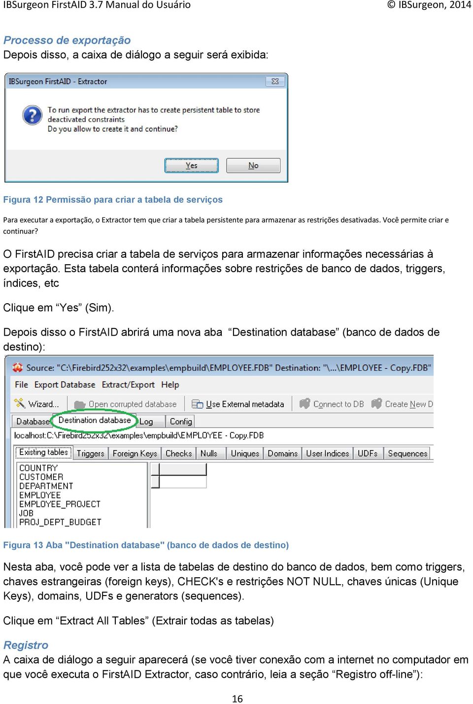 Esta tabela conterá informações sobre restrições de banco de dados, triggers, índices, etc Clique em Yes (Sim).