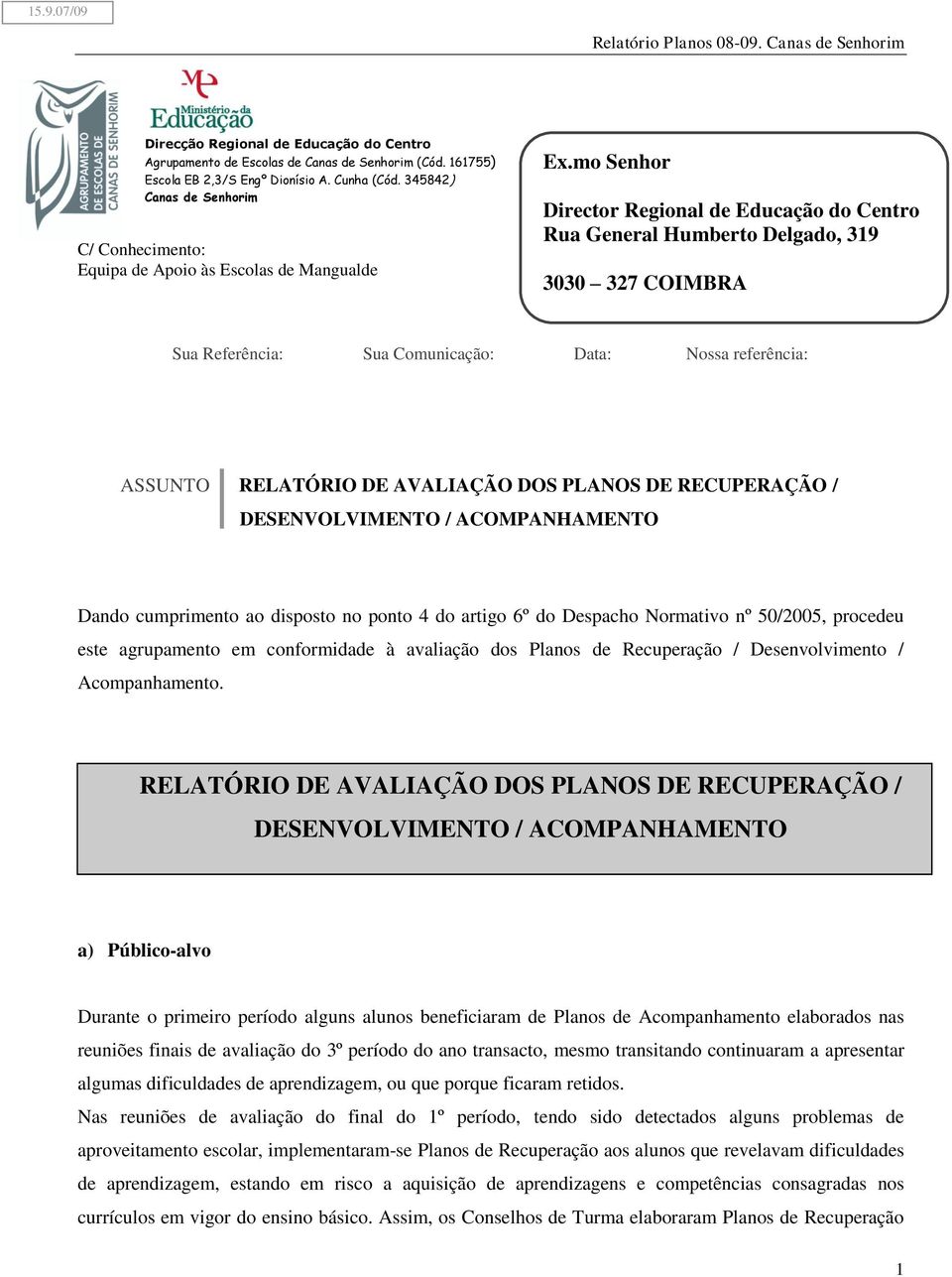 mo Senhor Director Regional de Educação do Centro Rua General Humberto Delgado, 319 33 327 COIMBRA Sua Referência: Sua Comunicação: Data: Nossa referência: ASSUNTO RELATÓRIO DE AVALIAÇÃO DOS PLANOS