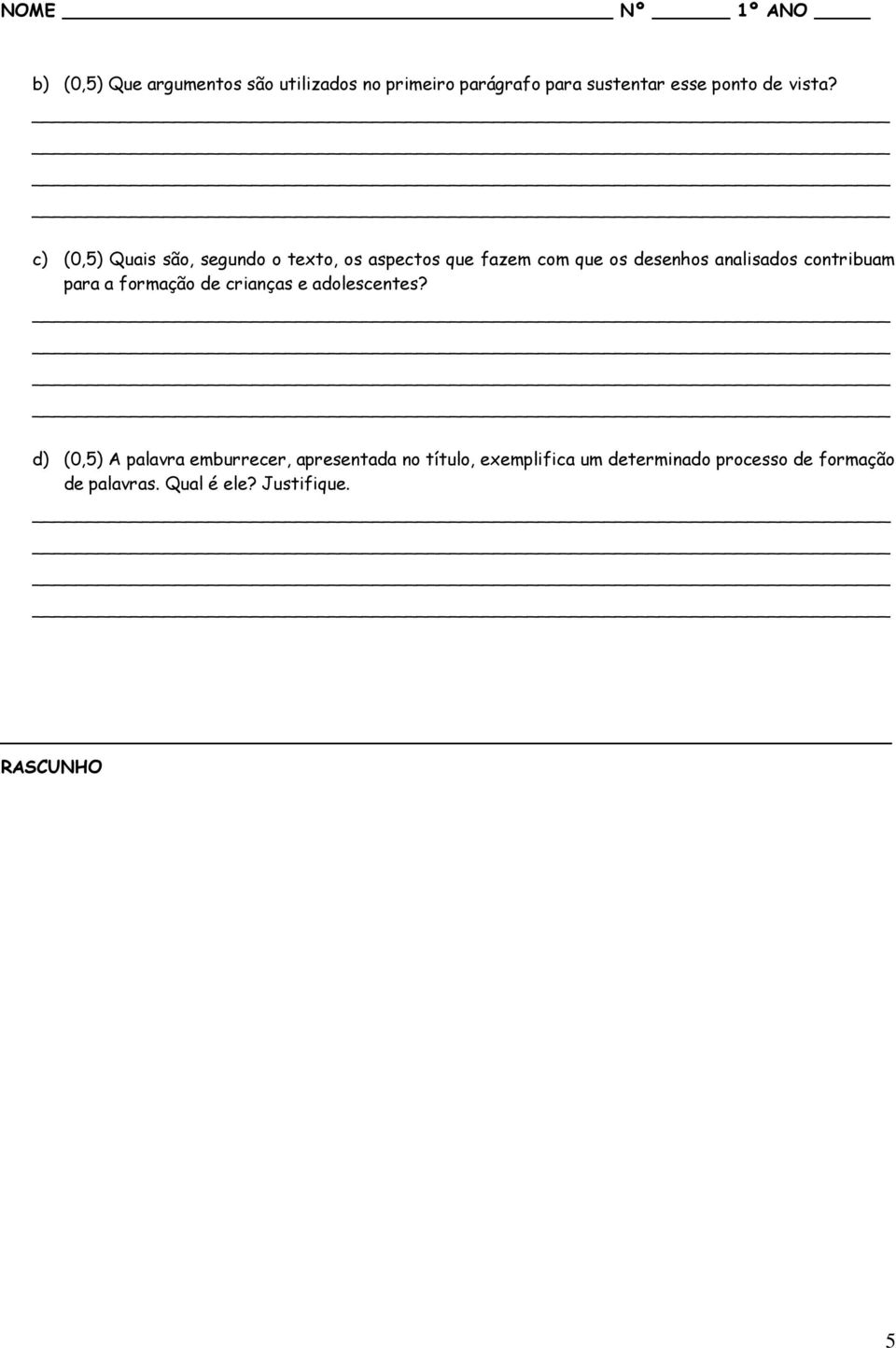 c) (0,5) Quais são, segundo o texto, os aspectos que fazem com que os desenhos analisados contribuam