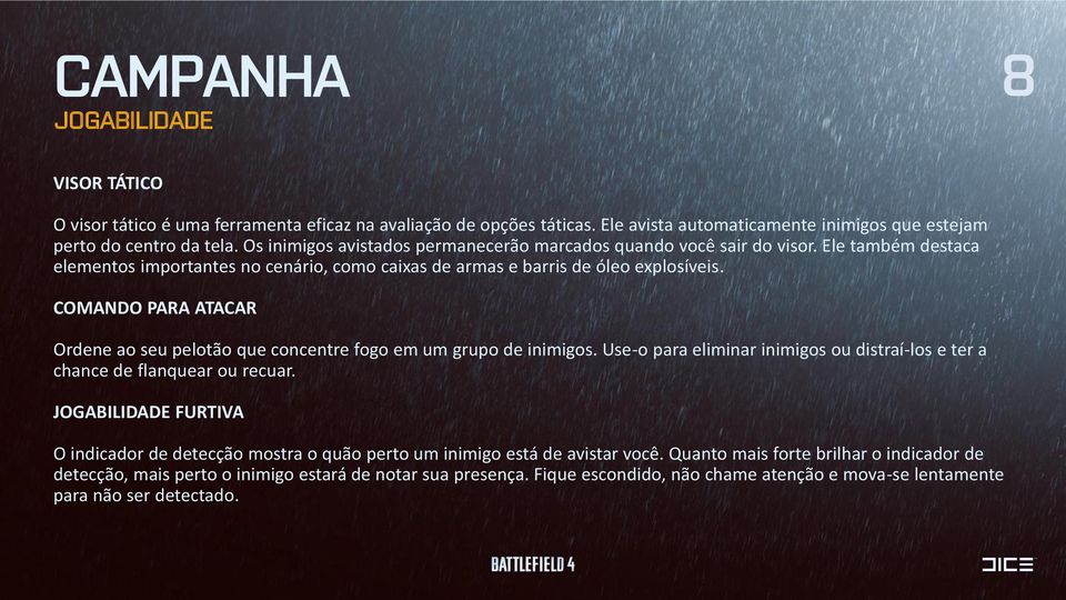 COMANDO PARA ATACAR Ordene ao seu pelotão que concentre fogo em um grupo de inimigos. Use-o para eliminar inimigos ou distraí-los e ter a chance de flanquear ou recuar.