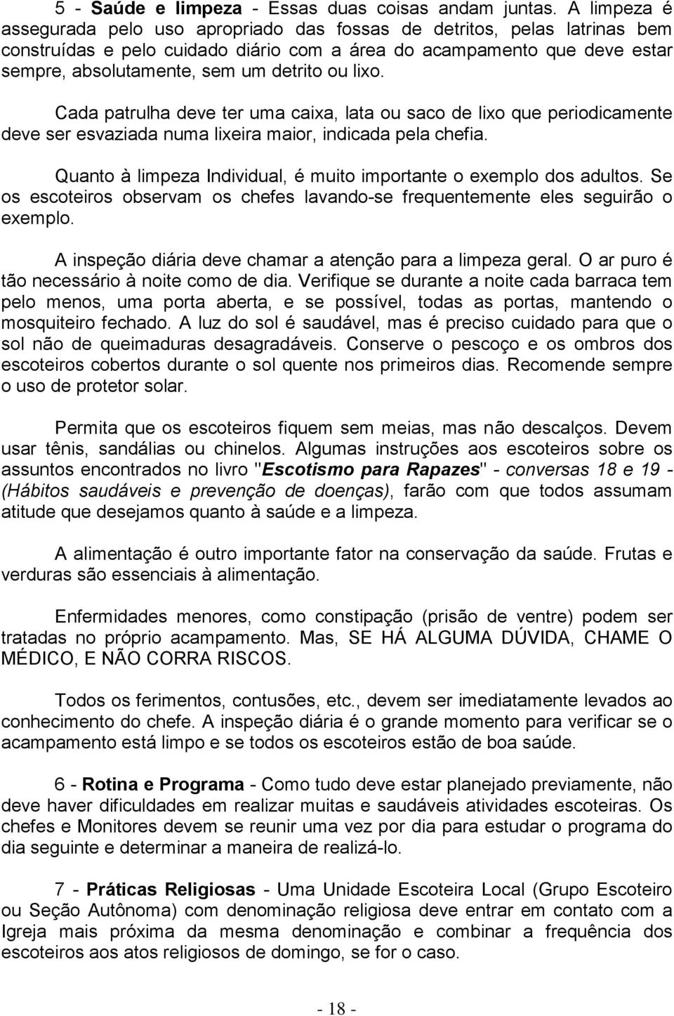 ou lixo. Cada patrulha deve ter uma caixa, lata ou saco de lixo que periodicamente deve ser esvaziada numa lixeira maior, indicada pela chefia.