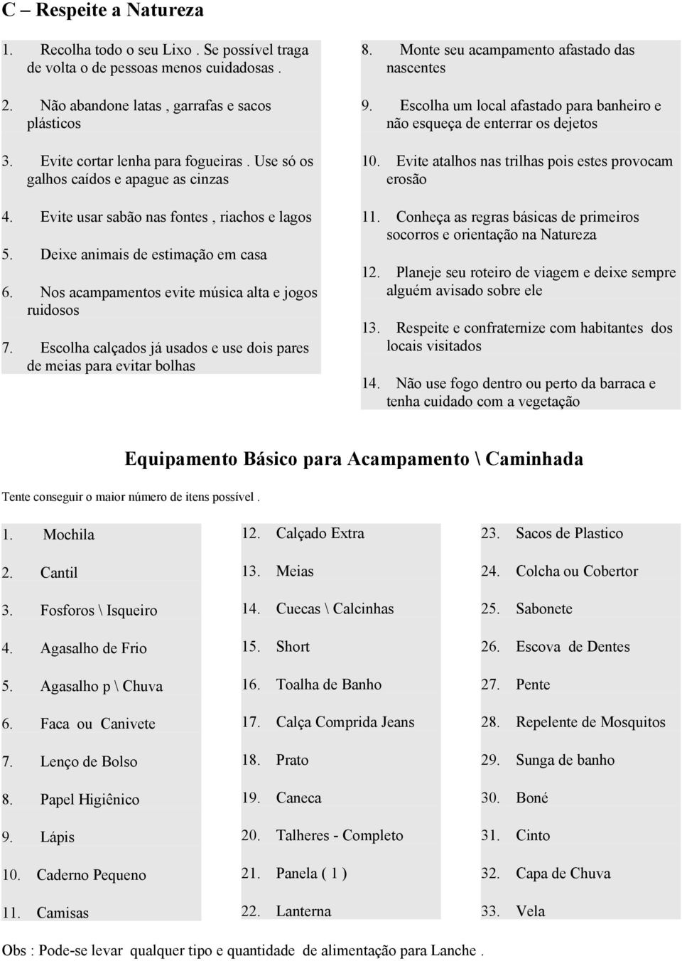 Escolha calçados já usados e use dois pares de meias para evitar bolhas 8. Monte seu acampamento afastado das nascentes 9.