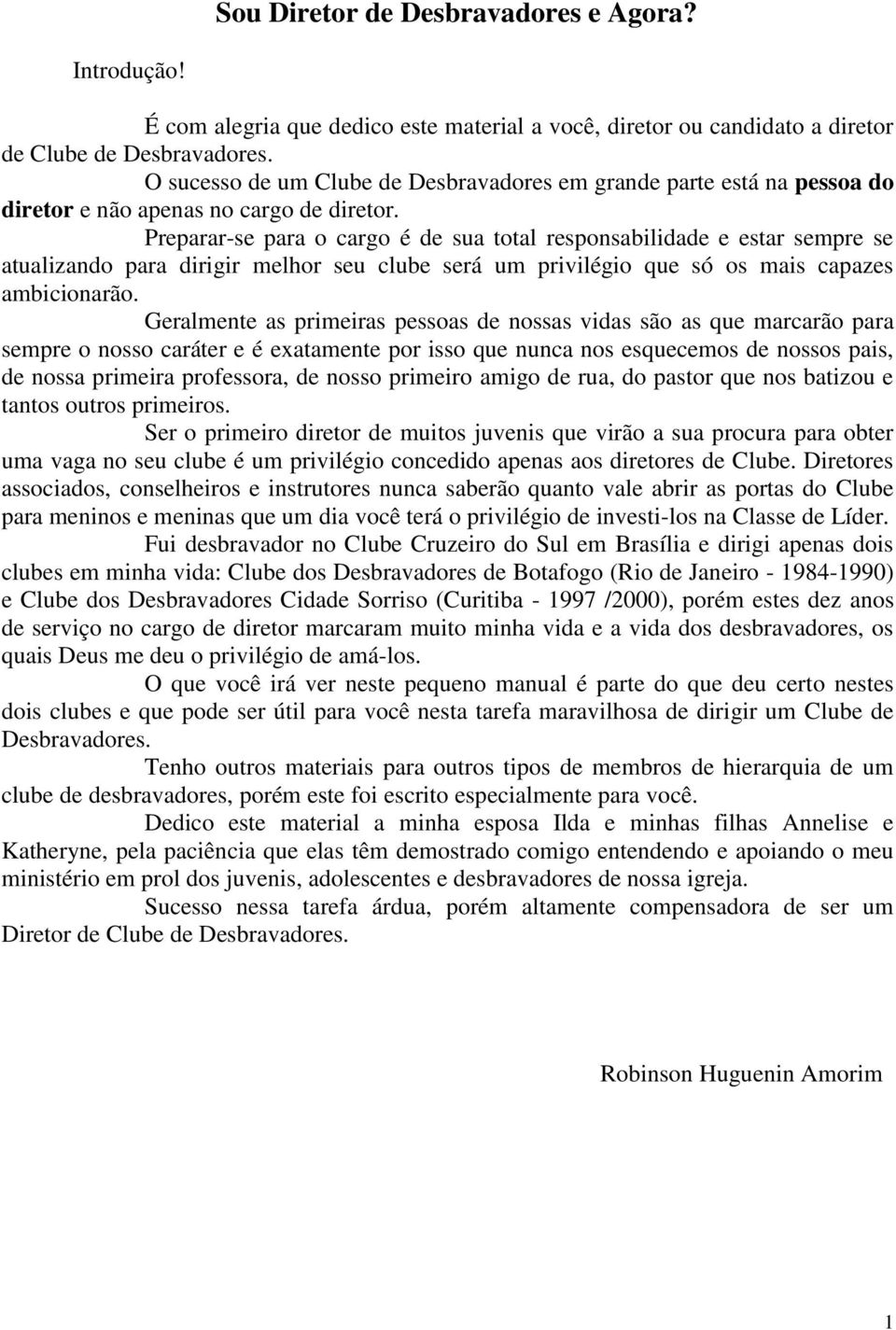 Preparar-se para o cargo é de sua total responsabilidade e estar sempre se atualizando para dirigir melhor seu clube será um privilégio que só os mais capazes ambicionarão.