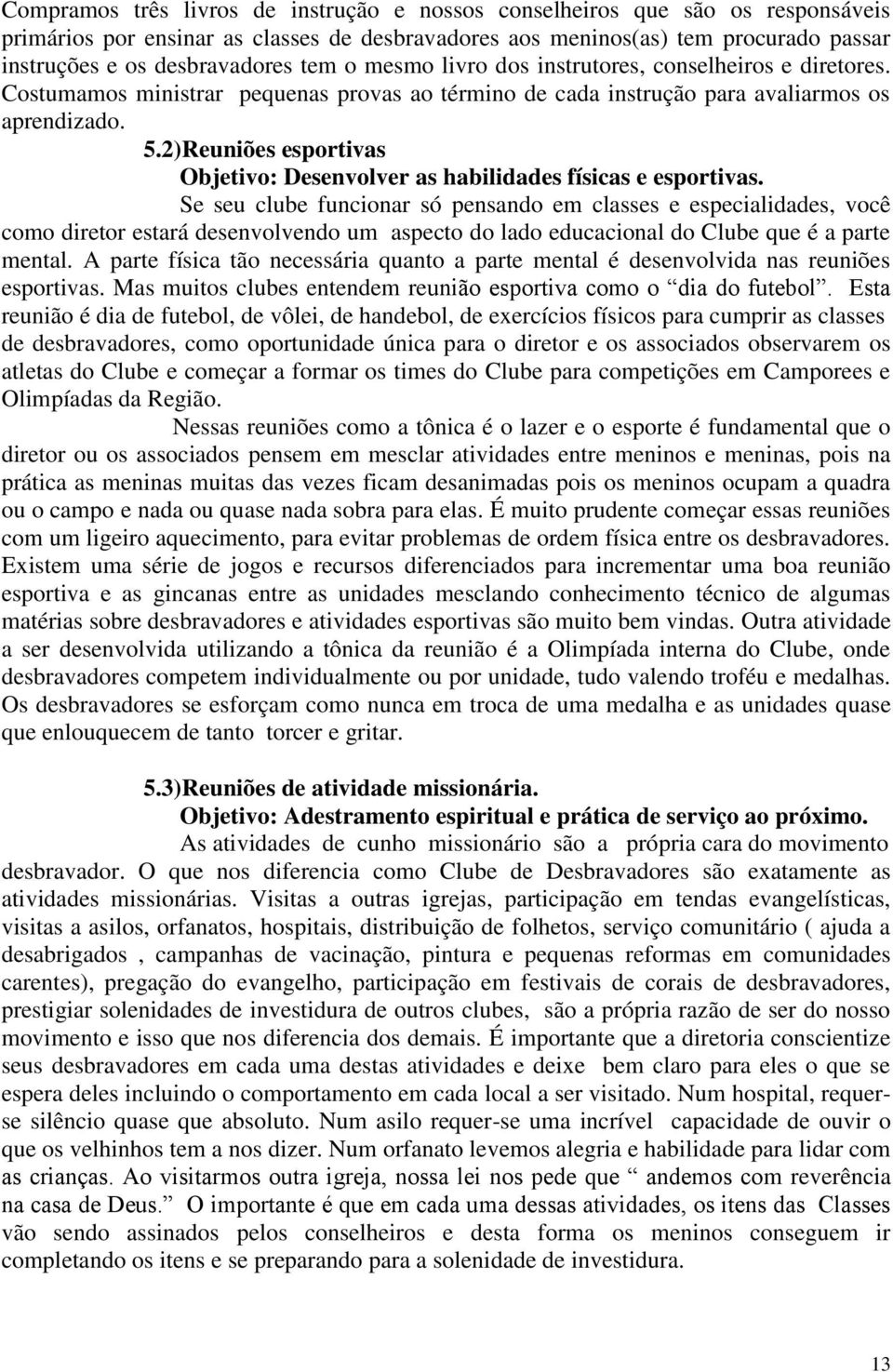 2)Reuniões esportivas Objetivo: Desenvolver as habilidades físicas e esportivas.