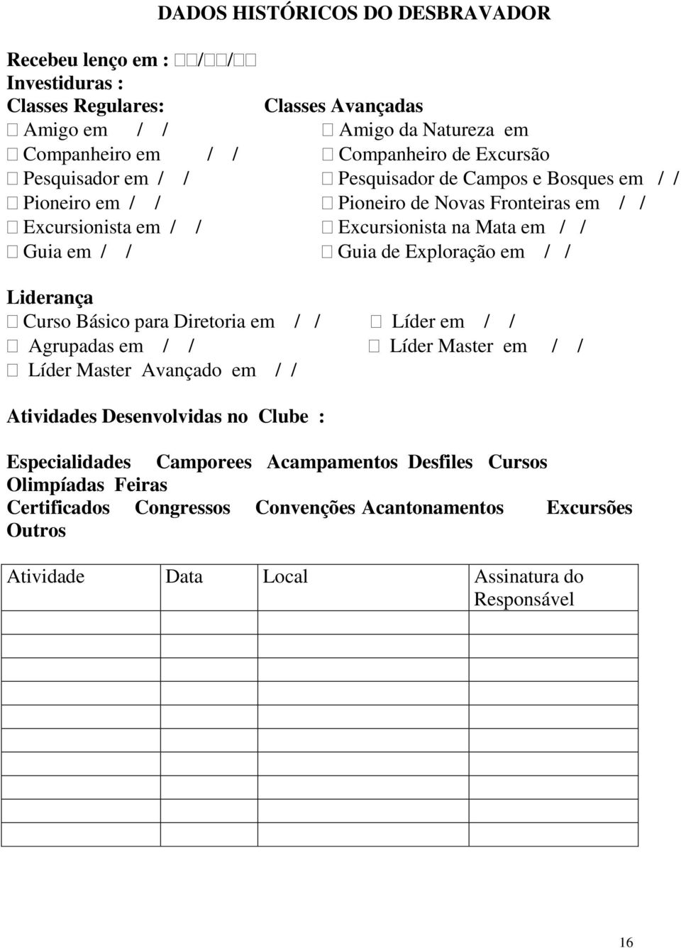 Guia de Exploração em / / Liderança Curso Básico para Diretoria em / / Líder em / / Agrupadas em / / Líder Master em / / Líder Master Avançado em / / Atividades Desenvolvidas no