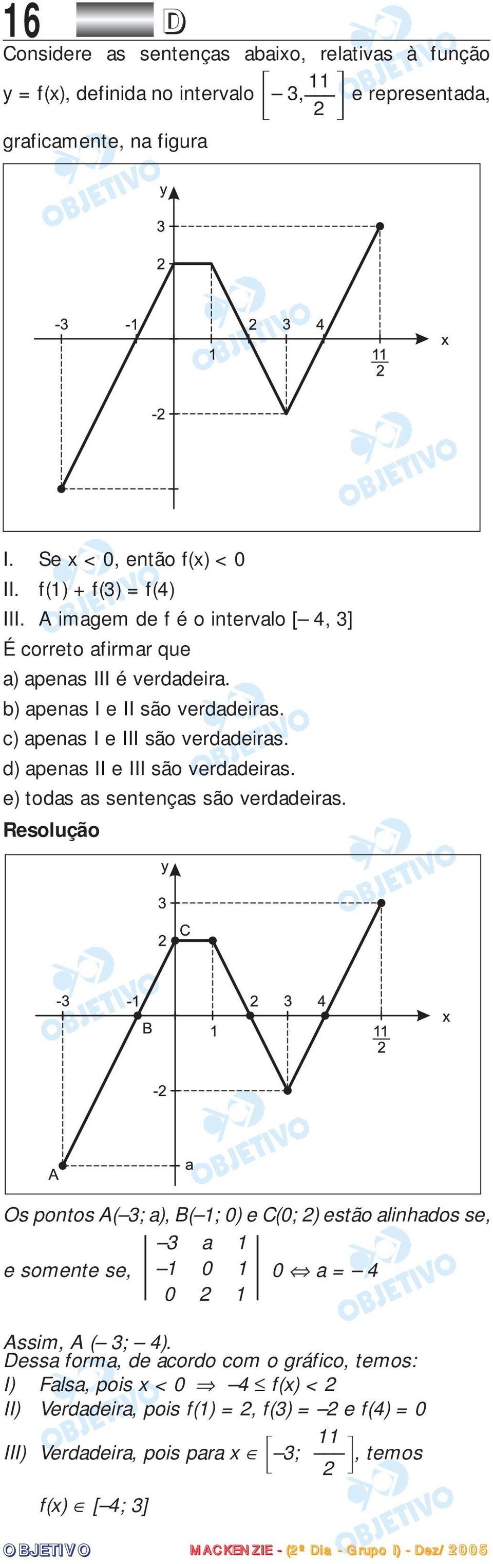 c) apenas I e III são verdadeiras. d) apenas II e III são verdadeiras. e) todas as sentenças são verdadeiras.