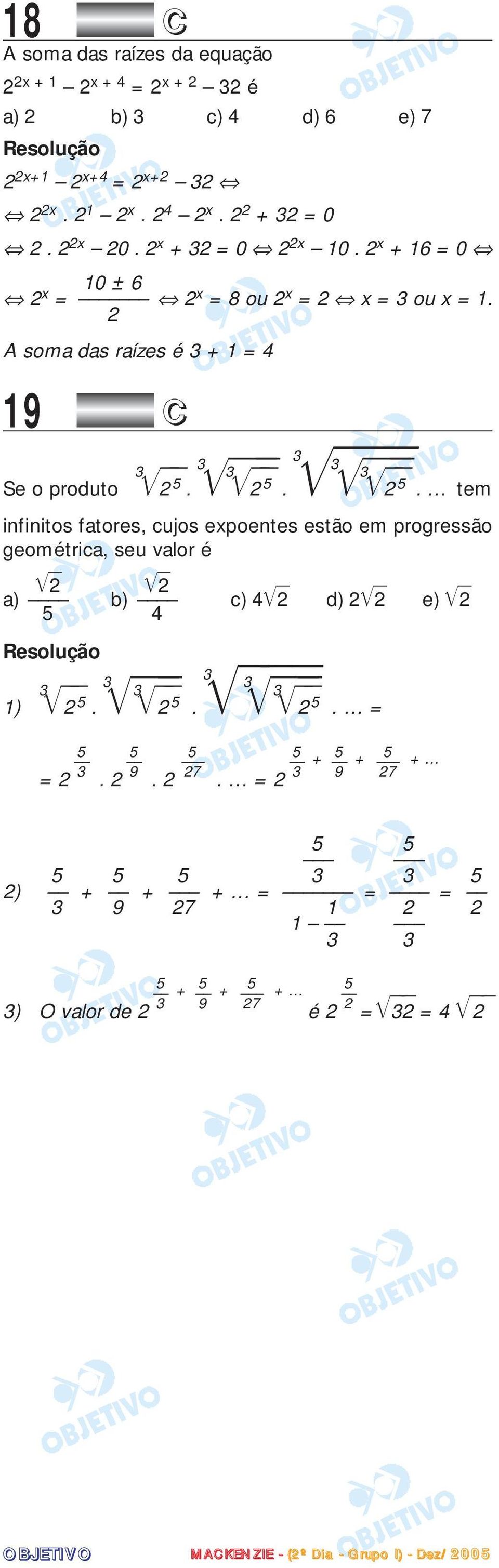 3 3 3 3 2 5. 2 5. tem infinitos fatores, cujos expoentes estão em progressão geométrica, seu valor é 2 2 a) b) 5 4 c) 4 2 d) 2 2 e) 2 ) 3 3 2 5.