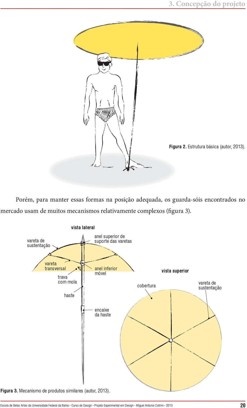 mecanismos relativamente complexos (figura 3).