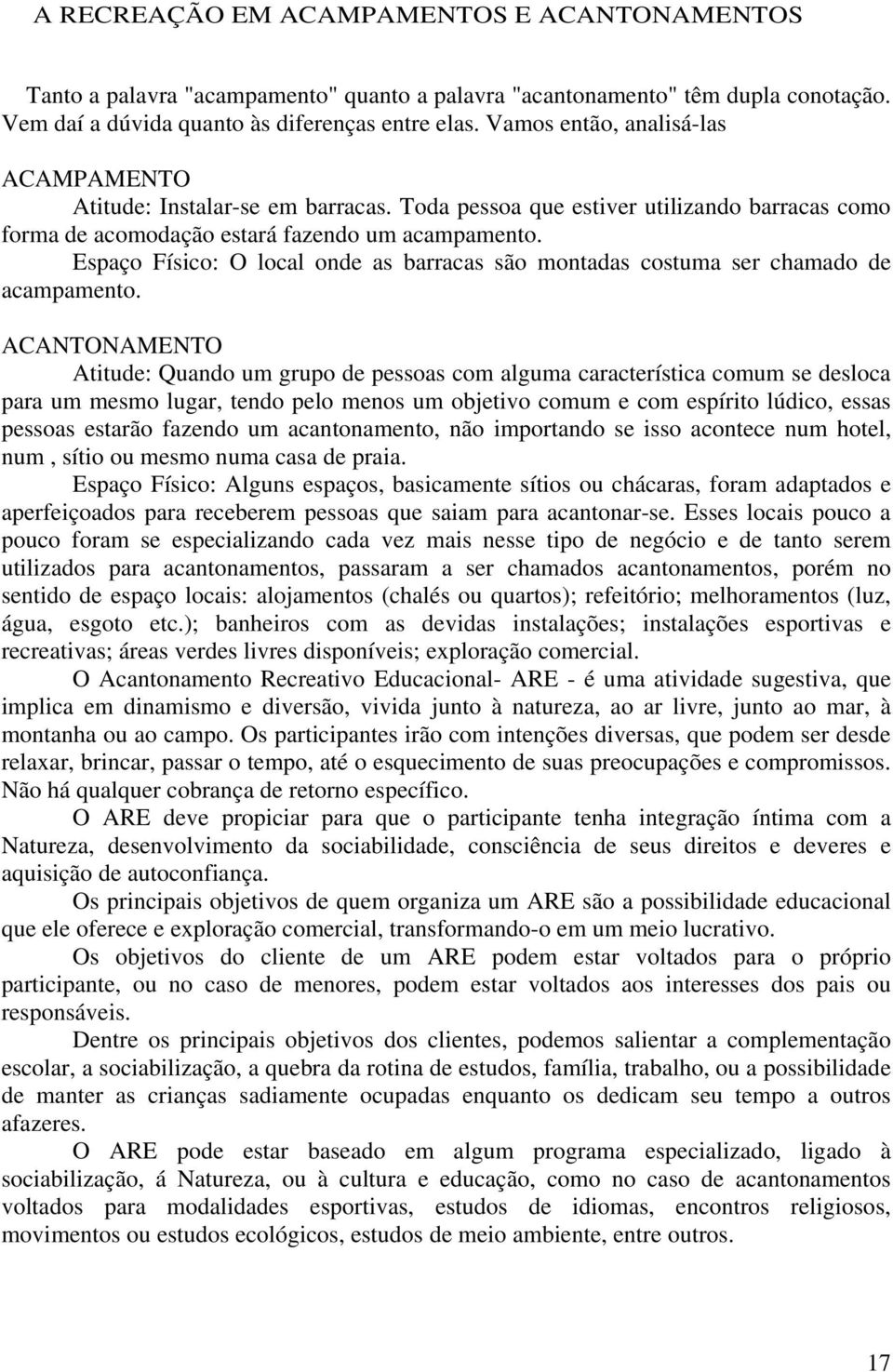 Espaço Físico: O local onde as barracas são montadas costuma ser chamado de acampamento.