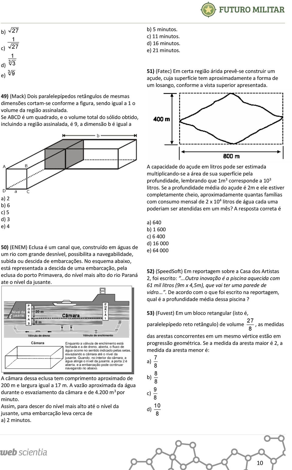 49) (Mack) Dois paralelepípedos retângulos de mesmas dimensões cortam-se conforme a figura, sendo igual a 1 o volume da região assinalada.