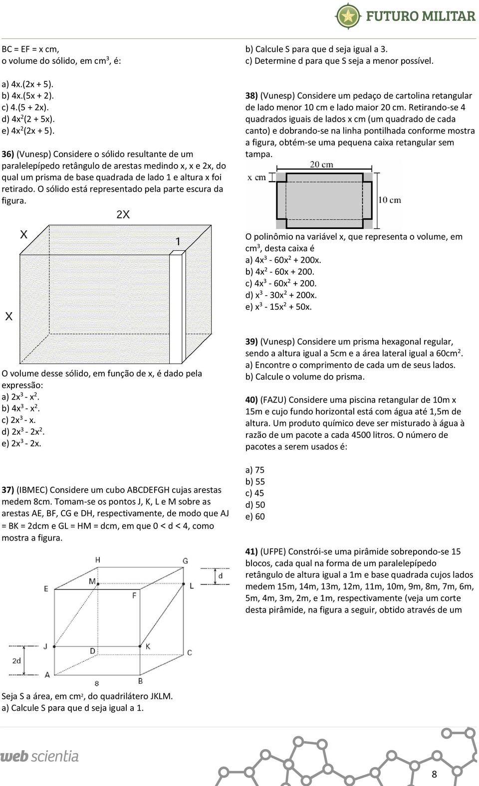 O sólido está representado pela parte escura da figura. b) Calcule S para que d seja igual a. c) Determine d para que S seja a menor possível.