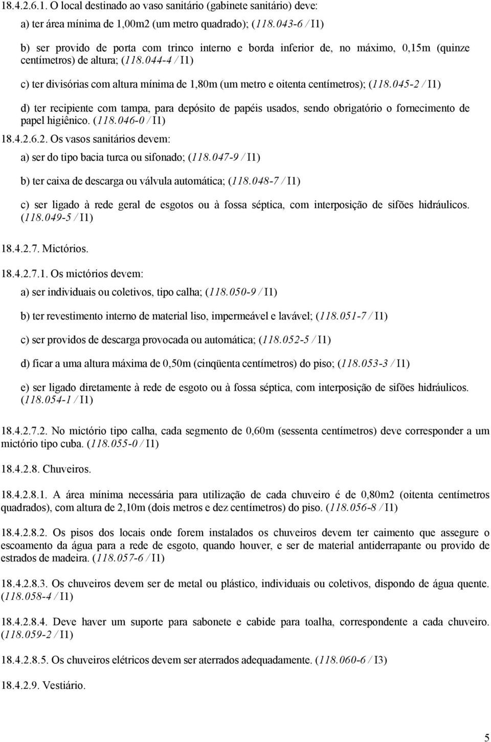 044-4 / I1) c) ter divisórias com altura mínima de 1,80m (um metro e oitenta centímetros); (118.