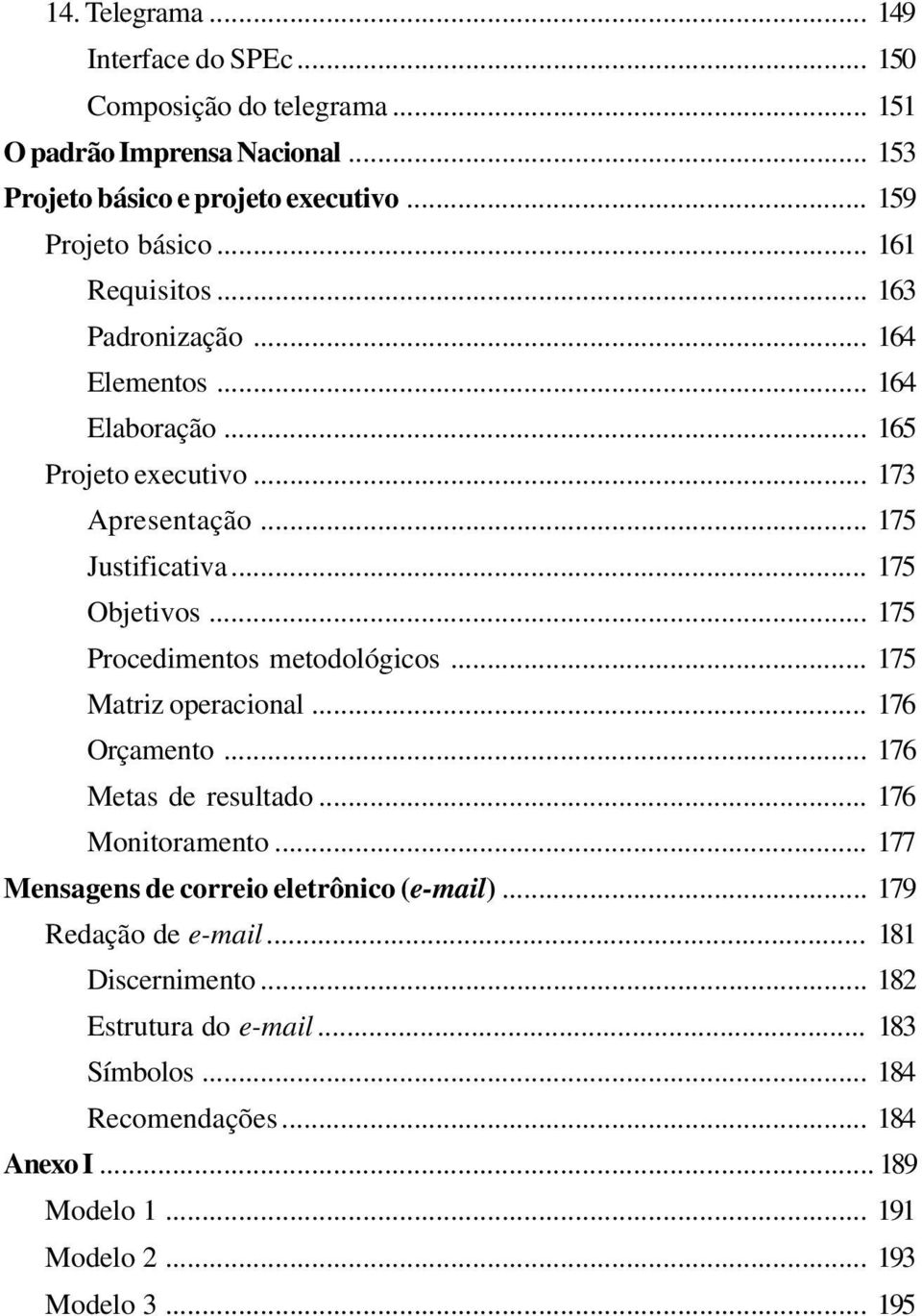 .. 175 Procedimentos metodológicos... 175 Matriz operacional... 176 Orçamento... 176 Metas de resultado... 176 Monitoramento.