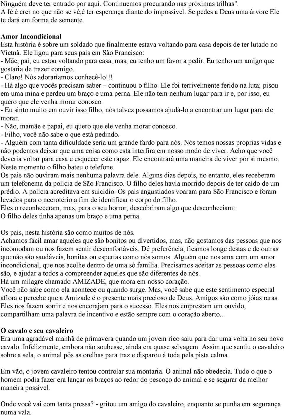 Ele ligou para seus pais em São Francisco: - Mãe, pai, eu estou voltando para casa, mas, eu tenho um favor a pedir. Eu tenho um amigo que gostaria de trazer comigo. - Claro!