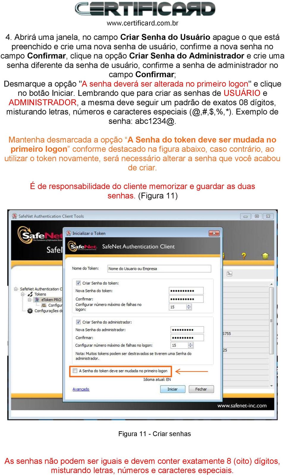 Iniciar. Lembrando que para criar as senhas de USUÁRIO e ADMINISTRADOR, a mesma deve seguir um padrão de exatos 08 dígitos, misturando letras, números e caracteres especiais (@,#,$,%,*).